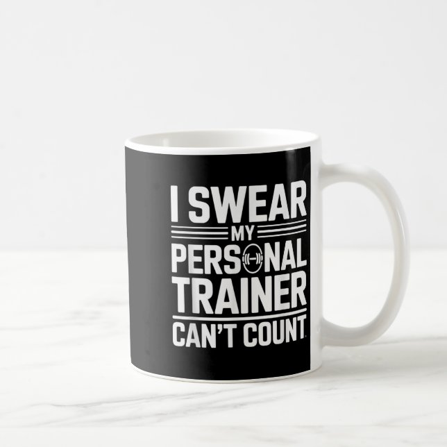 Mug I Swear My Trainer Can’t Count Funny Lifting Quote (Droite)