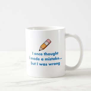 Mug I une fois que la pensée je faisait une erreur