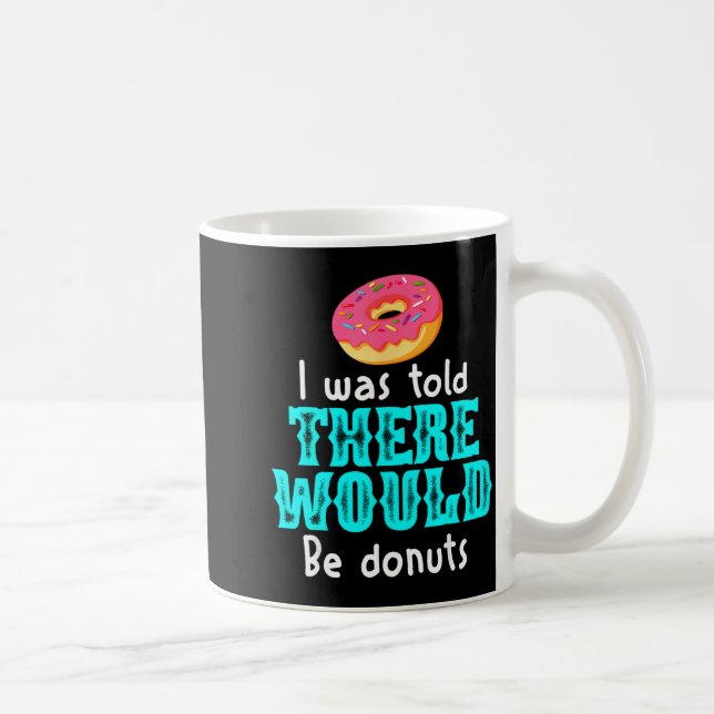 Mug I Was Told There Would Be Donuts Funny Office Joke (Droite)