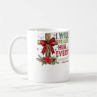 Mug I Will Praise Him In Every Season Christian Christ