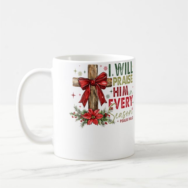 Mug I Will Praise Him In Every Season Christian Christ (Gauche)