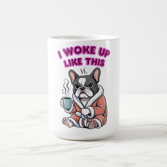 Mug I Woke Up Like This French Bulldog Coffee Grumpy (Centre)