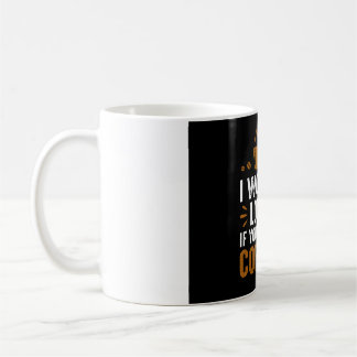 Mug I would love if you Were coffee