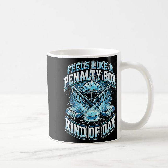 Mug Ice Hockey Funny Feels Like A Penalty Box Kind Of  (Droite)