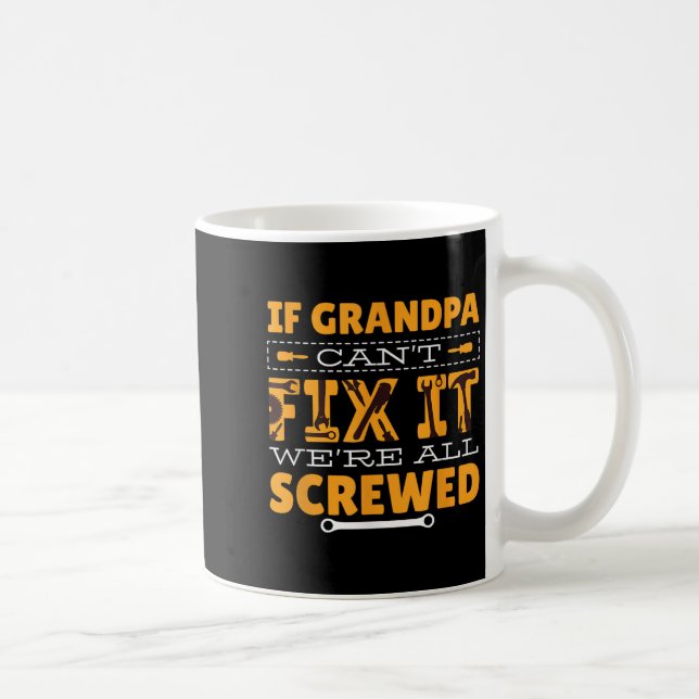 Mug If Grandpa Can't Fix It We Are All Screwed  (Droite)