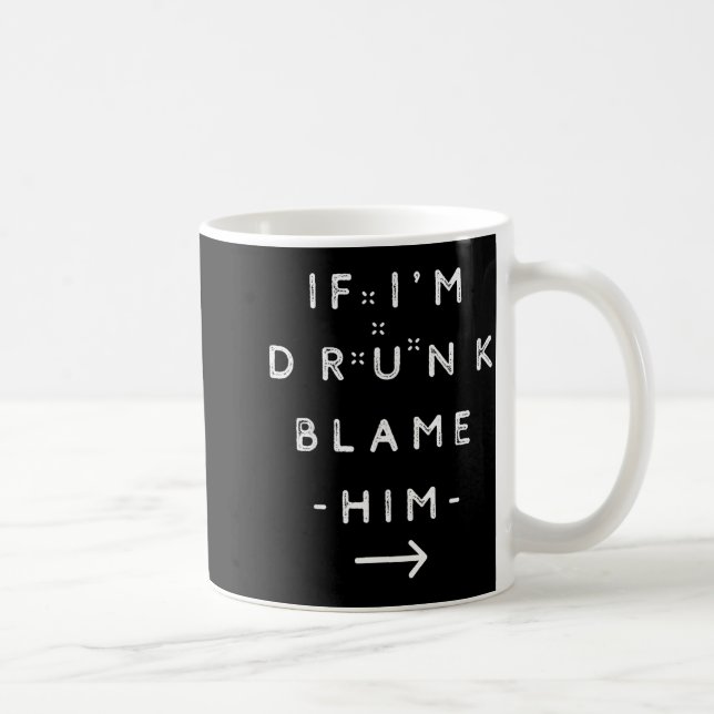 Mug If I'm Drunk Blame Him Funny Drinking Group Couple (Droite)