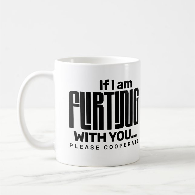 Mug If I'm Flirting With You Please Cooperate Dating  (Gauche)