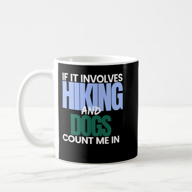 Mug If it involves Hiking and Dogs count me in_958 (Gauche)