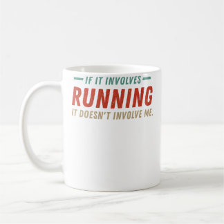 Mug If It Involves Running It Doesn'T Involve Me Funny