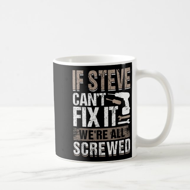 Mug If Steve Can't Fix It We Are All Screwed  (Droite)