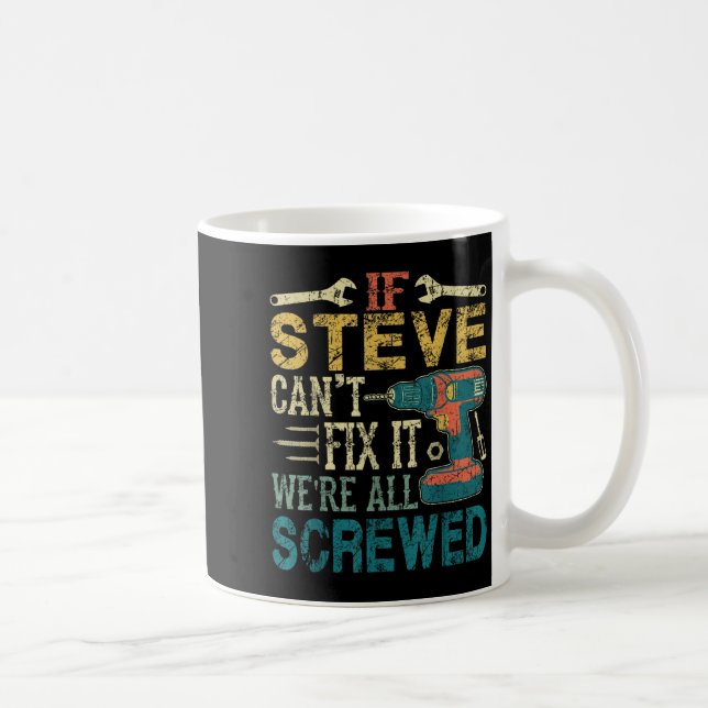 Mug If Steve Can't Fix It We're All Screwed Funny Fath (Droite)