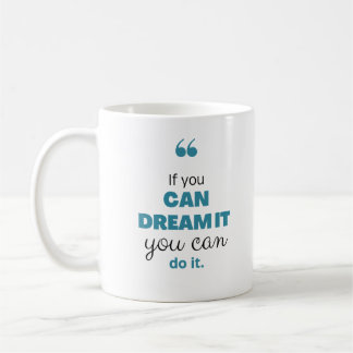 Mug If you can dream it you can do it Motivation