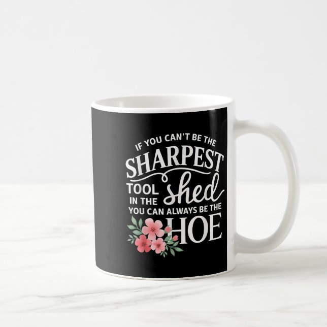 Mug If You Can't Be The Sharpest Tool In The Shed You  (Droite)