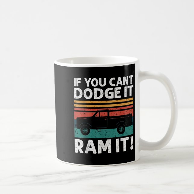 Mug If You Cant Dodge It Ram It Ckup Truck  (Droite)