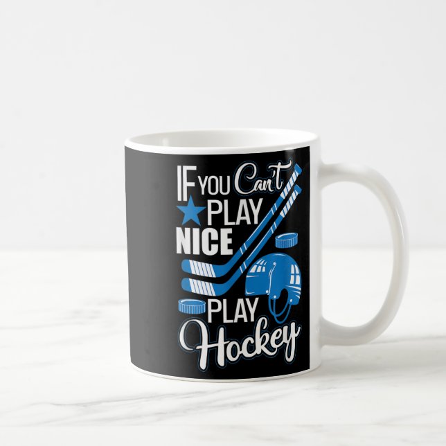 Mug If You Can't Play Nice Play Hockey, Hockey Lover G (Droite)