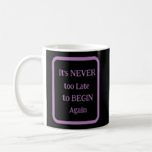 Mug 'Il n'est JAMAIS trop tard pour recommencer'