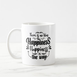 Mug Il N'Y A Aucun Moyen Pour Le Bonheur, C'Est La Faç