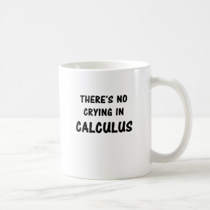 Mug Il n'y a aucun pleurer dans le calcul