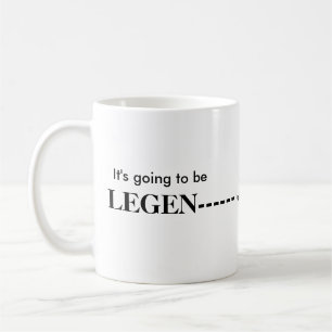 Mug Il va être légendaire - attendez-le