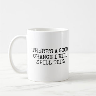 Mug Il y a des chances fortes que je renverserai ceci