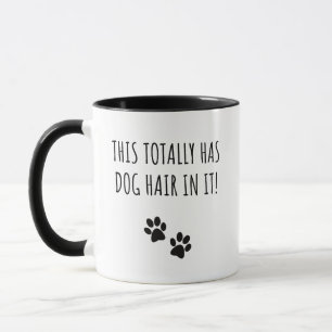 Mug Il Y A Des Cheveux De Chien Dans Ça Amusant Amateu