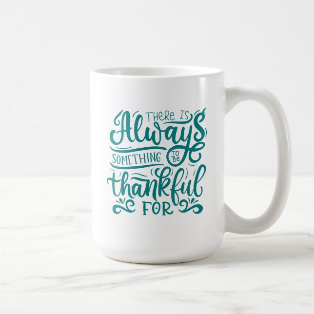 Mug Il Y A Toujours Quelque Chose À Remercier Pour (Droite)