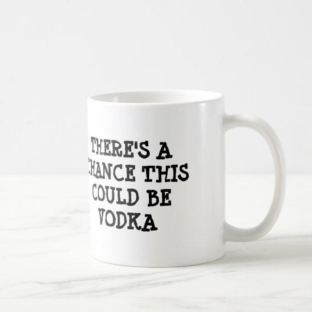 Mug Il y a une occasion que ceci pourrait être vodka (Droite)