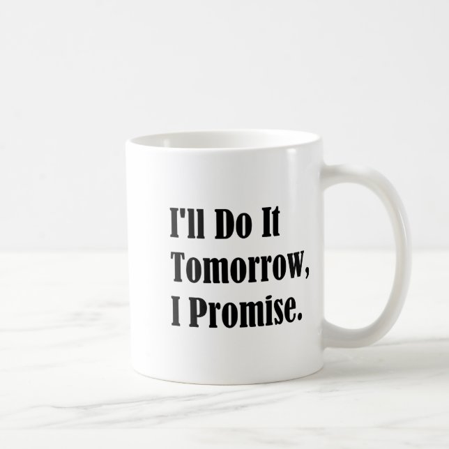 Mug I'll Do It Tomorrow I Promise Funny White Lie Part (Droite)