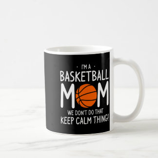 Mug Im A Basketball Mom We Dont Do That Keep Calm Th 