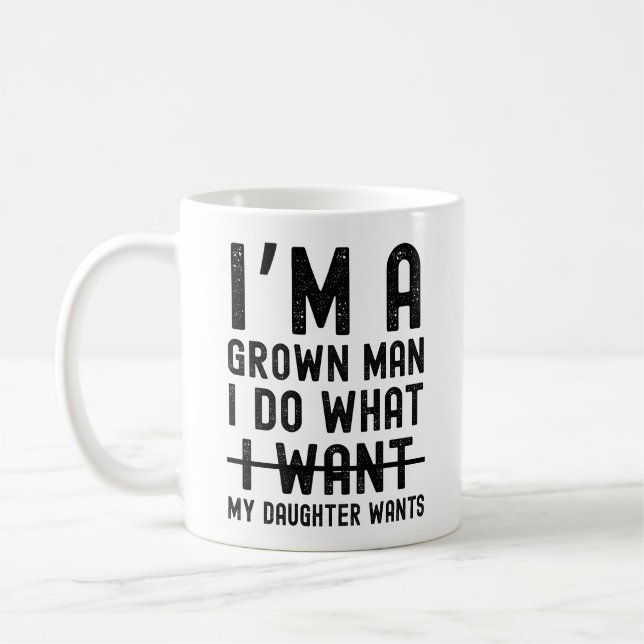 Mug I'm A Grown Man I Do What My Daughter Wants (Gauche)