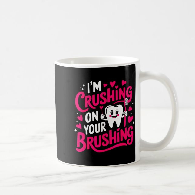 Mug Im Crushing On Your Brushing Funny Dental Valentin (Droite)