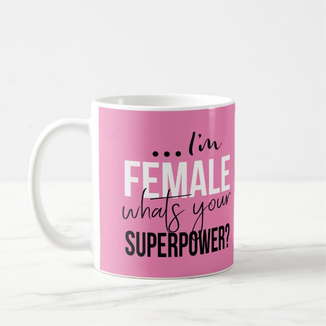 Mug Im femelle ce qui est la votre superpuissance (Gauche)