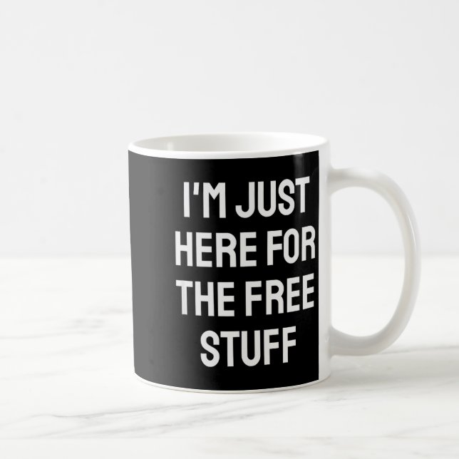 Mug I'm Just Here For The Stuff - Funny Saying  (Droite)
