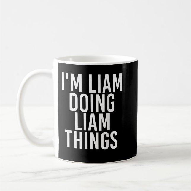 Mug I'M LIAM DOING LIAM THINGS Funny Birthday (Gauche)