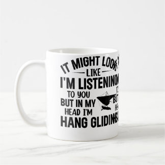 Mug I'M Listening To You But In My Head I'M Hang Glidi