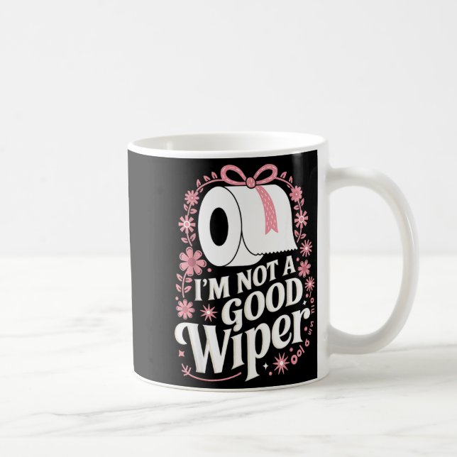 Mug I'm Not A Good Wiper Saying Funny Inappropriate Me (Droite)