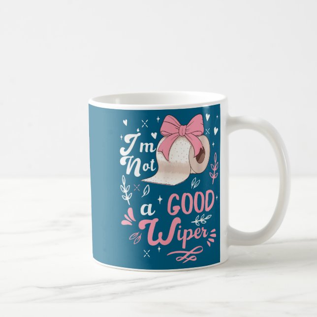 Mug I'm Not A Good Wiper Saying Funny Inappropriate Me (Droite)
