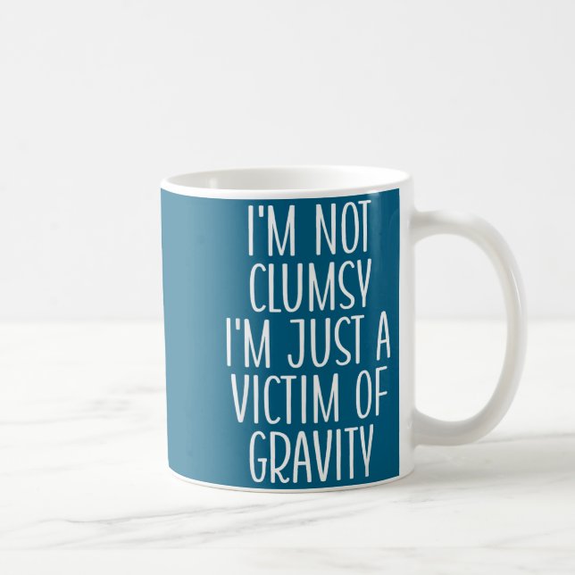 Mug I'm Not Clumsy I'm Just A Victim Of Gravity Funny  (Droite)