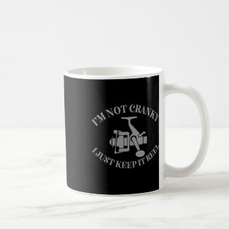 Mug I'm Not Cranky I Just Keep It Reel Funny Fishing A