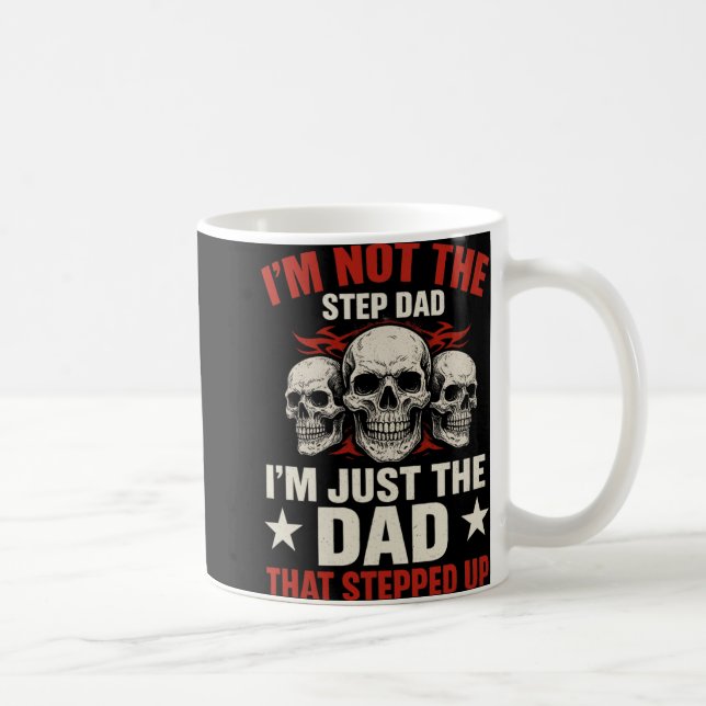Mug I'm Not The Step Dad I'm Dad That Stepped Up Fathe (Droite)