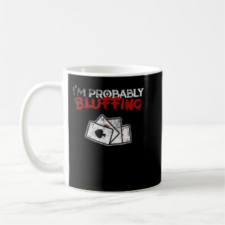Mug I'm Probably Bluffing Funny Poker Game Player Tee
