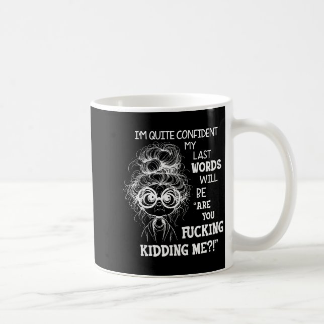 Mug I'm Quite Confident My Last Words Will Be Are You  (Droite)