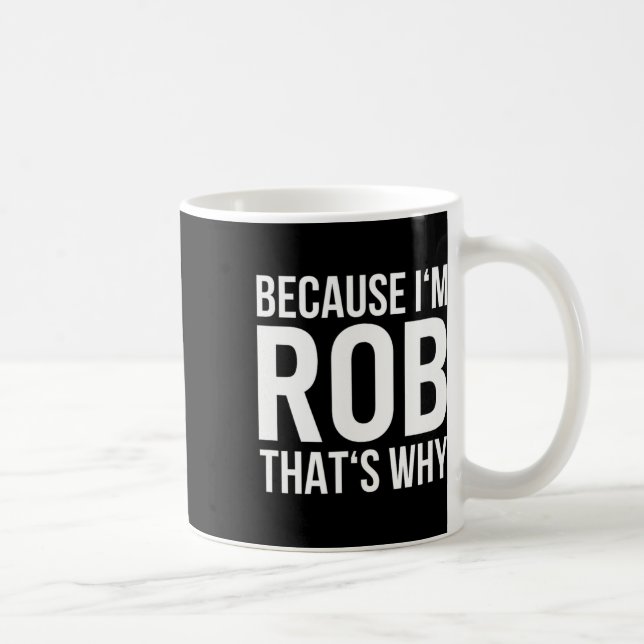 Mug Im Rob Thats Pourquoi Nom Chemise Anniversaire Rob (Droite)