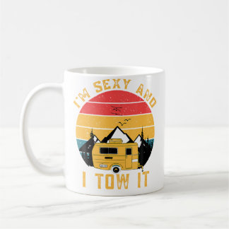 Mug Im Sexy And I Tow It Funny Camping Outdoor Rv Camp