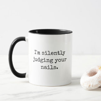 Mug I'm Silently Judging Your Nails Funny Sarcastic