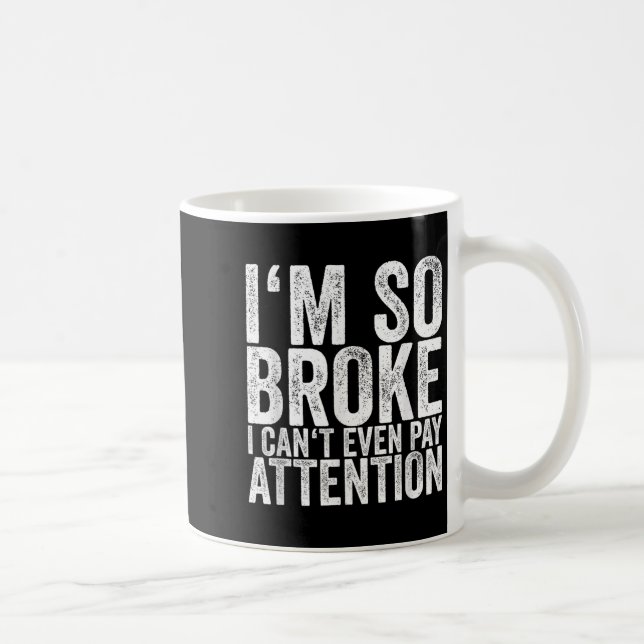 Mug I'm So Broke I Can't Even Pay Attention  (Droite)