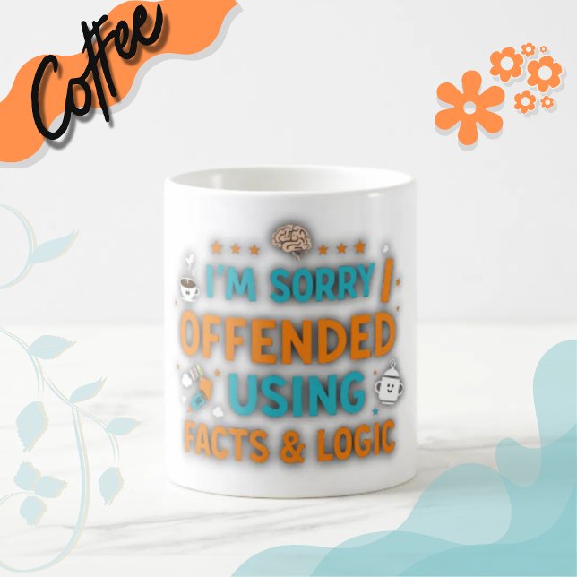 Mug I'm sorry I offended you using facts & logic (#funny
#sarcasm
#logic
#wittydesign
#humor
#giftideas
#factsandlogic
#snarky
#sarcasticart #printed)