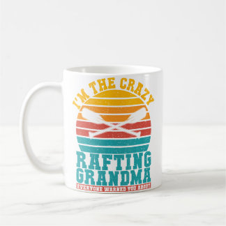Mug Im The Crazy Rafting Grandma Everyone Warned You R