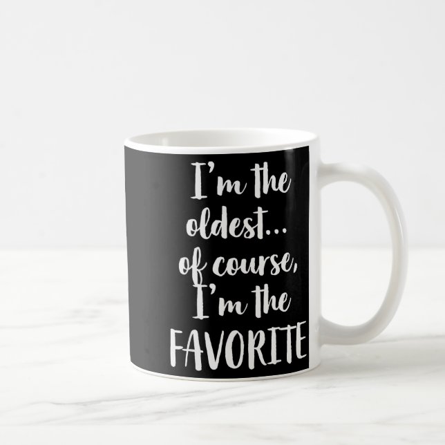 Mug I'm The Oldest Of Course I'm The Favorite  (Droite)