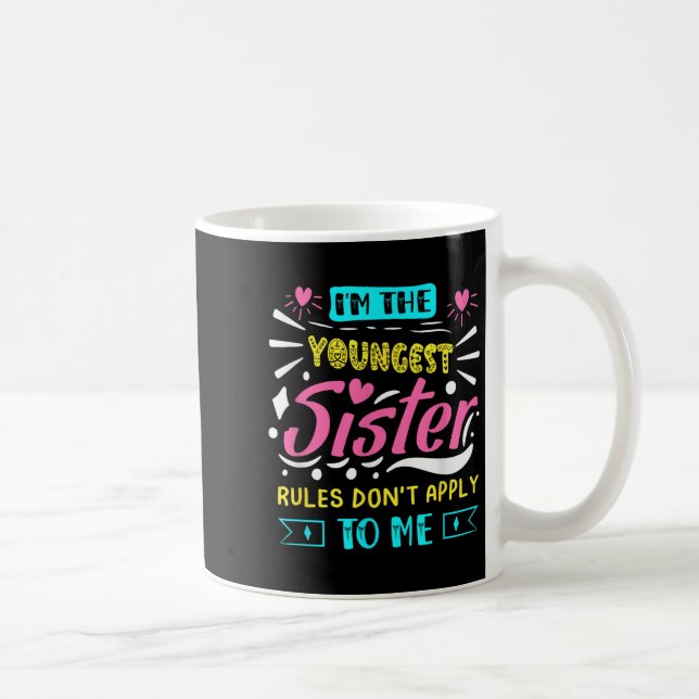 Mug I'm The Youngest Sister Rules Don't Apply To Me Si (Droite)